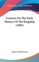 Lectures on the Early History of the Kingship 1016671172 Book Cover