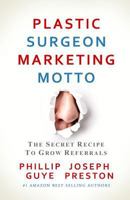 Plastic Surgeon Marketing Motto: The Secret Recipe To Grow Referrals 0982631340 Book Cover