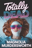 Totally Dead: A Nostalgia Core 80's Mystery (Neon Noir Mystery Series) B0FDGTJDPL Book Cover