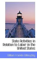 State Activities in Relation to Labor in the United States 0530541408 Book Cover