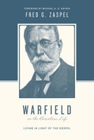 Warfield on the Christian Life: Living in Light of the Gospel 1433543192 Book Cover