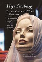 But the Greatest of These Is Freedom: The Consequences of Immigration in Europe 1456452878 Book Cover