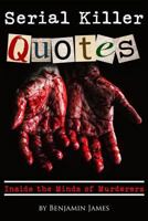 Serial Killer Quotes: Inside the Minds of Murderers 1726415759 Book Cover