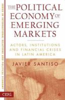The Political Economy of Emerging Markets: Actors, Institutions and Financial Crises in Latin America (CERI Series in International Relations a) 1403969035 Book Cover