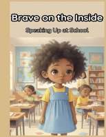 Brave On The Inside: Speaking Up In School B0GF45PDMZ Book Cover