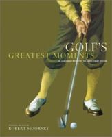 Golf's Greatest Moments: An Illustrated History by the Game's Finest Writers 0810946319 Book Cover