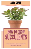 HOW TO GROW SUCCULENTS: Definite Guide on How to Grow Succulent Plants null Book Cover