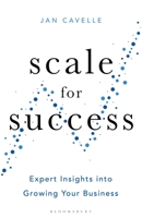 Scale for Success: Expert Insights Into Growing Your Business 1472985559 Book Cover