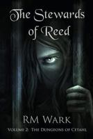 The Stewards of Reed, Volume 2: The Dungeons of Cetahl 1495477401 Book Cover