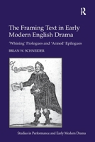 The Framing Text in Early Modern English Drama: 'Whining' Prologues and 'Armed' Epilogues 1032921900 Book Cover