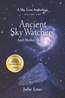 Ancient Sky Watchers & Mythic Themes: A Sky Lore Anthology: Volume One 1792335148 Book Cover