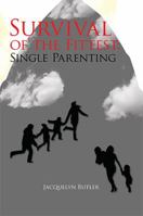 Survival of the Fittest: Single Parenting: Single Parenting 1453583688 Book Cover