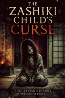 The Zashiki Child's Curse When a Forgotten Spirit Refuses to Leave B0GZRQNB4C Book Cover