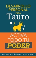 Desarrollo personal para Tauro: Activa todo tu Poder. Alcanza el éxito y la felicidad (Spanish Edition) B0CK4B2D9G Book Cover