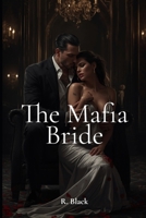 The Mafia Bride: An Arranged Marriage | Dark Mafia Romance of Obsession, Power, and Forbidden Desire B0FNL5SQ2G Book Cover