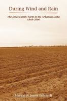 During Wind and Rain: The Jones Family Farm in the Arkansas Delta, 1848-2006 1557288712 Book Cover