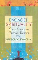 Engaged Spirituality: Social Change And American Religion 081353836X Book Cover