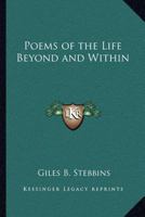 Poems of the Life Beyond and Within 1162572930 Book Cover