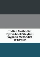 Indian Methodist Hymn-Book Staylim-Paypa Ta Methodist-Ts'hayilth 5518876351 Book Cover