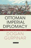 Ottoman Imperial Diplomacy: A Political, Social and Cultural History 1780761120 Book Cover