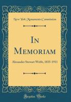 In Memoriam: Alexander Stewart Webb, 1835-1911 (Classic Reprint) 1176729594 Book Cover