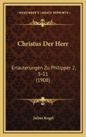 Christus Der Herr: Erlauterungen Zu Philipper 2, 5-11 (1908) 1141185717 Book Cover