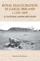 Royal Inauguration in Gaelic Ireland, c.1100-1600: A Cultural Landscape Study (Studies in Celtic History) (Studies in Celtic History) 1843830906 Book Cover