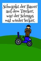 Schwankt der Bauer auf dem Trecker, war der Schnaps mal wieder lecker. 1097431509 Book Cover