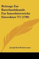 Beitrage Zur Baterlandskunde Fur Innerdsterreichs Einwohner V1 (1790) 1104622270 Book Cover