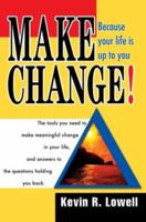 Make Change!: Because Your Life Is Up to You 0595660630 Book Cover