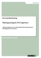 Bildungssackgasse HTL-Ingenieur: "Bachelor-Ingenieur" eine tertiär-akademische Aufwertung des HTL-Ingenieur in Österreich! 3656294259 Book Cover