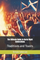The Ultimate Guide to Burns Night Celebrations: Traditions and Toasts B0CN3RD7KC Book Cover