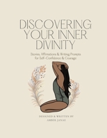 Discovering Your Inner Divinity: Stories, Affirmations & Writing Prompts for Self-Confidence & Courage 1716261295 Book Cover