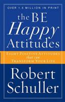 The Be Happy Attitudes: Eight Positive Attitudes That Can Transform Your Life 0849914264 Book Cover