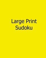 Large Print Sudoku: Fun, Large Grid Sudoku Puzzles 1481141945 Book Cover