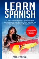 Learn Spanish: A new original beginner’s guide. Intuitive exercises, grammar and fun tricks to make you sound just like a native before you know it! 169396449X Book Cover