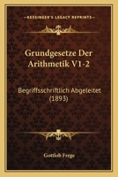 Grundgesetze Der Arithmetik V1-2: Begriffsschriftlich Abgeleitet (1893) 1168487099 Book Cover