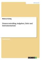 Finanzcontrolling. Aufgaben, Ziele und Instrumentarium 3638881512 Book Cover