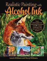 Realistic Painting with Alcohol Ink: Intermediate and Advanced Techniques (Design Originals) Tutorials for 12 Methods, including Pouring, Dripping, Blending, Masking, Splattering, Wisping, and More 1497206359 Book Cover