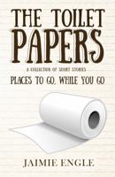 The Toilet Papers: Places to Go, While You Go 0997170980 Book Cover