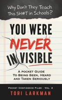 You Were Never Invisible: A Pocket Guide to Being Seen, Heard and Taken Seriously (The Confidence Files) B0HJ6W5777 Book Cover