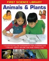 First Science Library: Animals & Plants: 10 Easy-To Follow Experiments For Learning Fun; Find Out About Nature and How Things Live! 1861473494 Book Cover