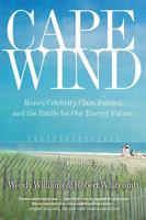 Cape Wind: Money, Celebrity, Class, Politics, and the Battle for Our Energy Future on Nantucket Sound 158648575X Book Cover