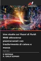 Uno studio sui flussi di fluidi MHD attraverso piastre/canali con trasferimento di calore e massa (Italian Edition) 6209531687 Book Cover