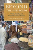 Beyond the Silk Roads: Trade, Mobility and Geopolitics Across Eurasia 1108978770 Book Cover