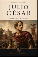 El Código del Poder — Julio César: Cómo volverse indispensable… y pagar el precio (Spanish Edition) B0GYLD631Q Book Cover