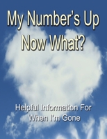 My Number's Up - Now What?: Useful Information for When I 1717786731 Book Cover