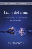 Lazos del alma: El lazo invisible en las relaciones interpersonales (Serie Verdad Y Libertad) B0C54JPLWV Book Cover