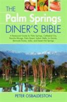 The Palm Spring Diner's Bible: A Restaurant Guide for Palm Springs, Cathedral City, Rancho Mirage, Palm Desert, Indian Wells, La Quinta, Bermuda Dunes, Indio, and Desert Hot Springs 1589804708 Book Cover