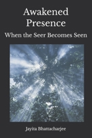 Awakened Presence: When the Seer Becomes Seen B0G8HZ4YWC Book Cover
